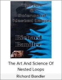 Richard Bandler - The Art And Science Of Nested Loops