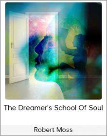 Robert Moss - The Dreamer's School Of Soul