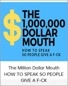 The Million Dollar Mouth - HOW TO SPEAK SO PEOPLE GIVE A F-CK