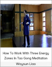 Waysun Liao - How To Work With Three Energy Zones In Tao Gong Meditation