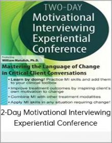 2-Day Motivational Interviewing Experiential Conference Mastering The Language Of Change In Critical Client Conversations (Digital Seminar)