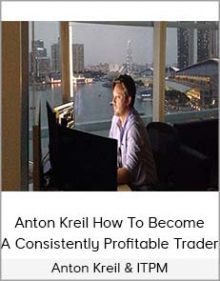 Anton Kreil & ITPM - Anton Kreil How To Become A Consistently Profitable Trader