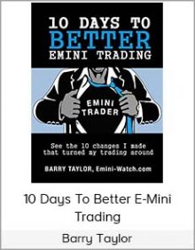 Barry Taylor - 10 Days To Better E-Mini Trading