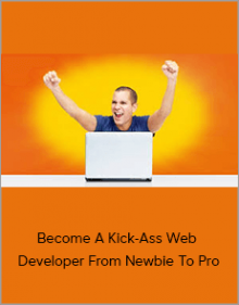 Become A Kick-Ass Web Developer From Newbie To Pro