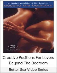 Better Sex Video Series - Creative Positions For Lovers - Beyond The Bedroom