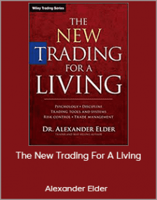 Alexander Elder - The New Trading For A Living: Psychology Discipline Trading Tools And Systems Risk Control Trade Management