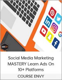 COURSE ENVY – Social Media Marketing MASTERY Learn Ads On 10+ Platforms