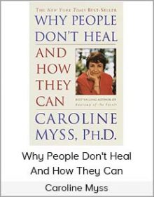 Caroline Myss - Why People Don't Heal And How They Can