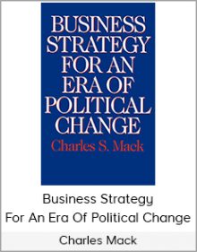 Charles Mack - Business Strategy For An Era Of Political Change