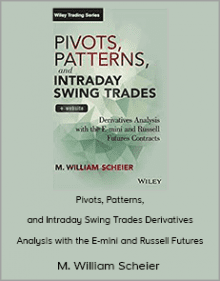 M. William Scheier - Pivots Patterns and Intraday Swing Trades Derivatives Analysis with the E-mini and Russell Futures