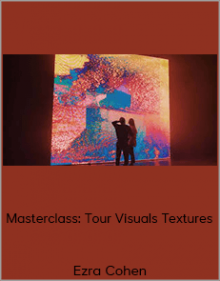 Ezra Cohen - Masterclass: Tour Visuals Textures