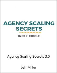 Jeff Miller - Agency Scaling Secrets 3.0