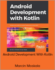 Marcin Moskala - Android Development With Kotlin: Enhance Your Skills For Android Development Using Kotlin