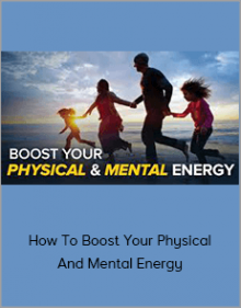 How To Boost Your Physical And Mental Energy