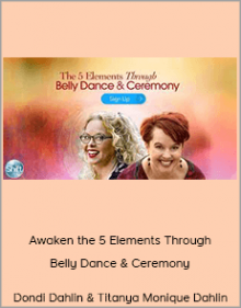 Dondi Dahlin & Titanya Monique Dahlin - Awaken the 5 Elements Through Belly Dance & Ceremony