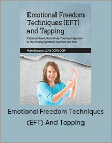 Emotional Freedom Techniques (EFT) And Tapping Evidence-Based, Mind-Body Treatment Approach To The Anxiety Spectrum Disorders And Pain (Digital Seminar)