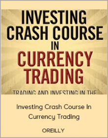 OREILLY - Investing Crash Course In Currency Trading