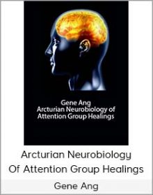 Gene Ang - Arcturian Neurobiology Of Attention Group Healings