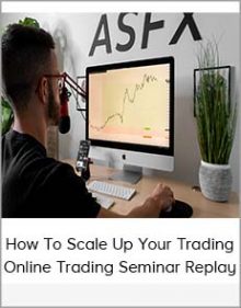 How To Scale Up Your Trading - Online Trading Seminar Replay