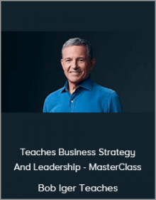 Bob Iger Teaches Business Strategy And Leadership - MasterClass