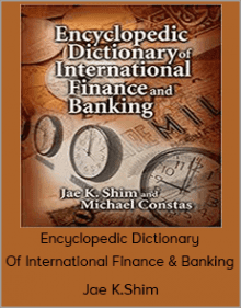 Jae K.Shim - Encyclopedic Dictionary Of International Finance & Banking