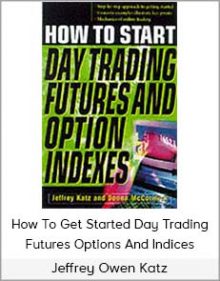 Jeffrey Owen Katz - How To Get Started Day Trading Futures Options And Indices