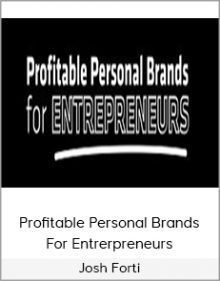 Josh Forti - Profitable Personal Brands For Entrerpreneurs