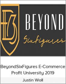 Justin Woll - BeyondSixFigures E-Commerce Profit University 2019