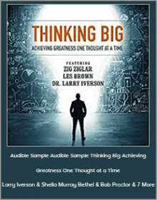 Larry Iverson & Sheila Murray Bethel & Bob Proctor & 7 More – Audible Sample Audible Sample Thinking Big Achieving Greatness One Thought at a Time