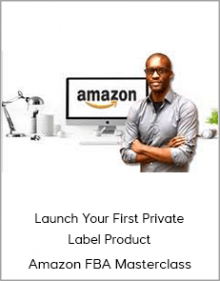 Launch Your First Private Label Product - Amazon FBA Masterclass