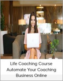 Life Coaching Course Automate Your Coaching Business Online