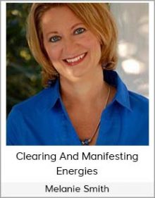 Melanie Smith - Clearing And Manifesting Energies