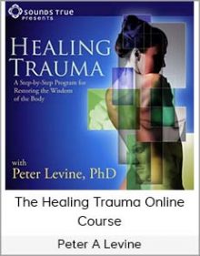 Peter A Levine - The Healing Trauma Online Course