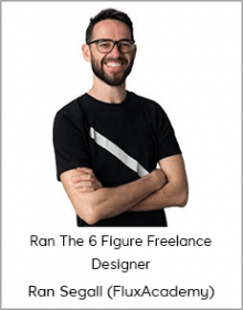 Ran Segall (FluxAcademy) - The 6 Figure Freelance Designer