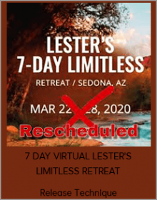 Release Technique - 7 DAY VIRTUAL LESTER'S LIMITLESS RETREAT