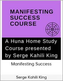 Serge Kahili King - Manifesting Success