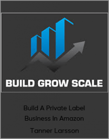 Tanner Larsson - Build A Private Label Business In Amazon