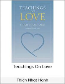 Thich Nhat Hanh - Teachings On Love