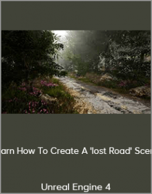 Unreal Engine 4 - Learn How To Create A 'lost Road' Scene