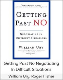 William Ury, Roger Fisher - Getting Past No Negotiating In Difficult Situations