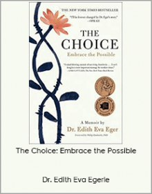 Dr. Edith Eva Eger - The Choice: Embrace the Possible