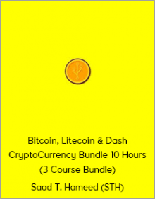 Saad T. Hameed (STH) - Bitcoin, Litecoin & Dash CryptoCurrency Bundle 10 Hours (3 Course Bundle)