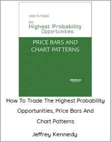 Jeffrey Kennedy - How To Trade The Highest Probability Opportunities, Price Bars And Chart Patterns