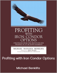 Michael Benklifa - Profiting with Iron Condor Options: Strategies from the Frontline for Trading in Up or Down Markets