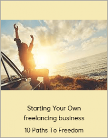 10 Paths To Freedom - Starting Your Own freelancing business