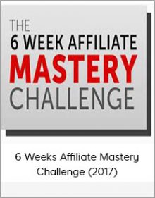 6 Weeks Affiliate Mastery Challenge (2017)