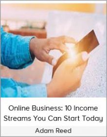 Adam Reed – Online Business 10 Income Streams You Can Start Today