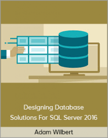 Adam Wilbert – Designing Database Solutions For SQL Server 2016