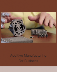 Additive Manufacturing For Business