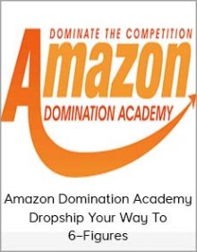 Amazon Domination Academy – Dropship Your Way To 6–Figures